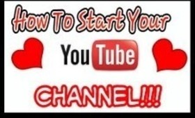 How To Start Your YouTube Channel!!
