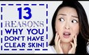13 REASONS WHY YOU DON'T HAVE CLEAR SKIN (AND HOW TO FIX IT!)