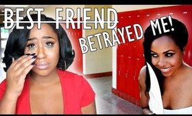 STORYTIME: MY EX "BEST FRIEND" TRIED TO TAKE MY BOYFRIEND