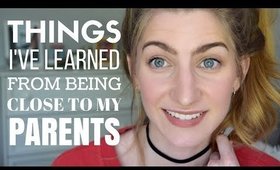 Things I've Learned From Being Close To My Parents