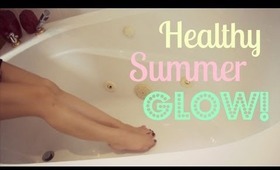How To: Healthy Summer Glowing Skin!