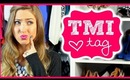TMI TAG?! || My Weight, Break-ups, Turns ons & MORE!