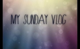 My Sunday Vlog