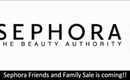 Sephora Friends and Family Sale!!! (Sale Over)