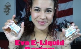 Eva E -Liquid Review!