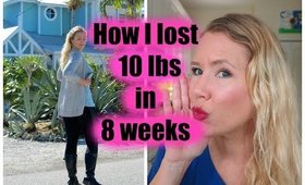 How I lost 10 lbs in 8 weeks!