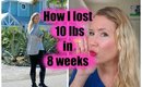 How I lost 10 lbs in 8 weeks!