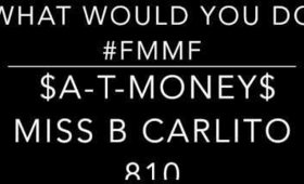 WHAT WOULD YOU DO MISS B $A-T-MONEY$ CARLITO 810