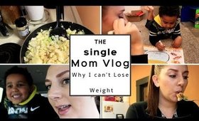SINGLE MOM | THIS IS WHY I CAN'T LOSE WEIGHT!