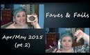 Faves & Fails  Apr/May 2015 (Pt. 2) GIVEAWAY CLOSED.