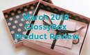 MARCH 2018 GLOSSYBOX PRODUCT REVIEW