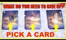 PICK A CARD To See What You Need To Give Up NOW? │ Weekly Tarot Reading!