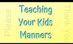 Teaching Your Kids Manner and How to Handle Their Emotions