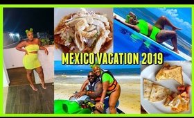 Vacation to MEXICO!! | 2019 Vlog