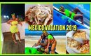 Vacation to MEXICO!! | 2019 Vlog