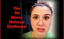 The No Mirror Makeup Challenge!