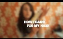 How I Care For My Hair ♥