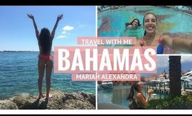 TRAVEL WITH ME : BAHAMAS | Mariah Alexandra