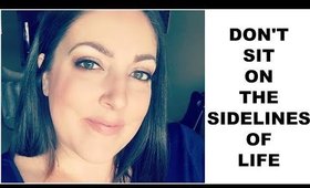 DON'T SIT ON THE SIDELINES OF LIFE | WEIGH-IN WEDNESDAYS