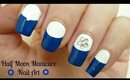Half Moon Manicure Nail Art!