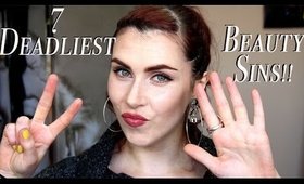 7 DEADLIEST Beauty Sins!!!