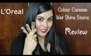 Loreal Colour Caresse Wet Shine Stains Review