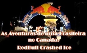 As Aventuras de uma Brasileira no Canada: Red Bull Crashed Ice