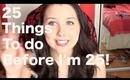 25 Things to do Before I'm 25! :)