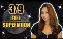 🌕 FULL MOON IN VIRGO MARCH 9TH 🔮 5 THINGS YOU NEED TO KNOW ABOUT THE SUPERMOON! 🌕