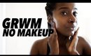 GRWM: The No Makeup Editon!
