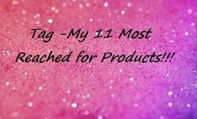 Tag - My 11 Most Reached For Products!