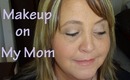 Makeup on My Mom