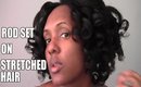 Natural Hair | Rod Set on Stretched Hair