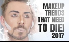 MAKEUP TRENDS THAT NEED TO DIE IN 2017!!!!