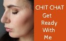 Chit Chat GRWM | New Location & Motivation