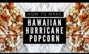 HOW TO MAKE: HAWAIIAN HURRICANE POPCORN
