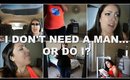 I DON'T NEED A MAN...OR DO I??? | Single Mom Chronicles | 6.3.2018