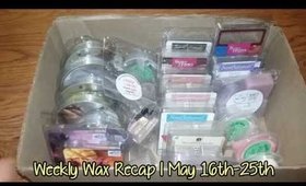 Weekly Wax Recap #1 | May 16th-25th