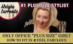 Only Office Plus Size Girl? How to Fit In & Feel Fabulous (My Secrets)