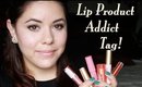 Lip Product Addict Tag!