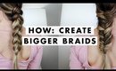 How to Create Bigger Braids