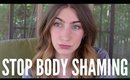 SKINNY SHAMING RANT | STOP BODY SHAMING!!!
