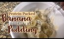 Protein Packed Banana Breakfast Pudding