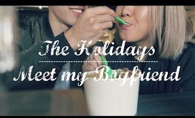 The Holidays, Meet my Boyfriend | VLOG