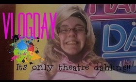 Vlogday - Its only theatre dahling!