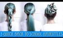 3 QUICK BACK TO SCHOOL HAIRSTYLES!!