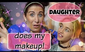 DAUGHTER DOES MY MAKEUP!!