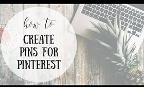 HOW TO CREATE PINS FOR PINTEREST | EASY TUTORIAL