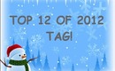 Top 12 of 2012 TAG!