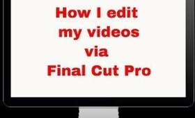 How I edit my beauty videos via Final Cut Pro and create thumbnails